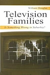 Television Families: Is Something Wrong in Suburbia? (Paperback)