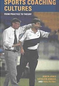 Sports Coaching Cultures : From Practice to Theory (Paperback)