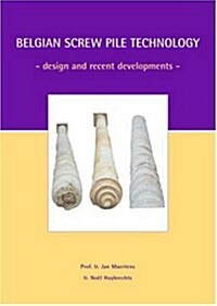 Belgian Screw Pile Technology Design and Recent Developments: Proceedings of the Symposium, May 7 2003, Brussels, Belgium (Hardcover)