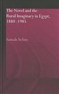 The Novel and the Rural Imaginary in Egypt, 1880-1985 (Hardcover)