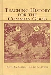 Teaching History for the Common Good (Hardcover)