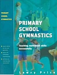 Primary School Gymnastics : Teaching Movement Action Successfully (Paperback)
