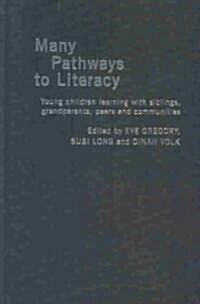 Many Pathways to Literacy : Young Children Learning with Siblings, Grandparents, Peers and Communities (Hardcover)