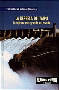 La Represa de Itaip? La Represa M? Grande del Mundo (the Itaipu Dam: Worlds Biggest Dam) (Library Binding)