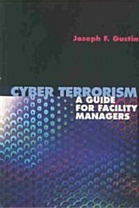 Cyber Terrorism: A Guide for Facility Managers (Hardcover)