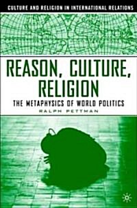 Reason, Culture, Religion: The Metaphysics of World Politics (Hardcover)