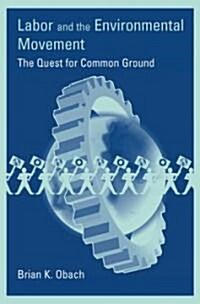 Labor and the Environmental Movement: The Quest for Common Ground (Paperback)