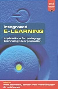 Integrated E-Learning : Implications for Pedagogy, Technology and Organization (Paperback)