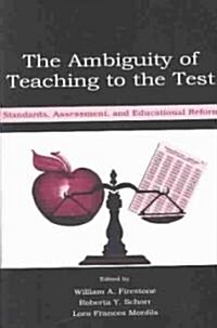 The Ambiguity of Teaching to the Test: Standards, Assessment, and Educational Reform (Paperback)