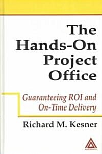 The Hands-on Project Office : Guaranteeing ROI and On-time Delivery (Hardcover)
