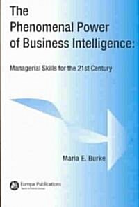 The Phenomenal Power of Business Intelligence : Managerial Skills for the 21st Century (Paperback)