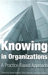 Knowing in Organizations: A Practice-Based Approach : A Practice-Based Approach (Paperback)