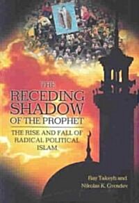 The Receding Shadow of the Prophet: The Rise and Fall of Radical Political Islam (Paperback)