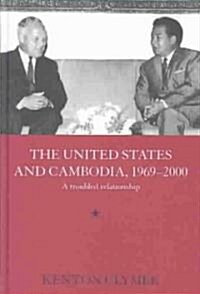 The United States and Cambodia, 1969-2000 : A Troubled Relationship (Hardcover)