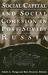 Social Capital and Social Cohesion in Post-Soviet Russia (Paperback)