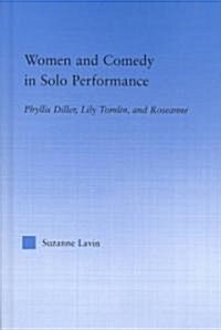 Women and Comedy in Solo Performance : Phyllis Diller, Lily Tomlin and Roseanne (Hardcover)
