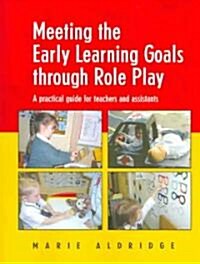 Meeting the Early Learning Goals Through Role Play : A Practical Guide for Teachers and Assistants (Paperback)