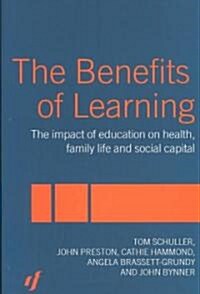 The Benefits of Learning : The Impact of Education on Health, Family Life and Social Capital (Paperback)
