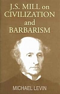 Mill on Civilization and Barbarism (Hardcover)