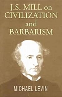 Mill on Civilization and Barbarism (Paperback)
