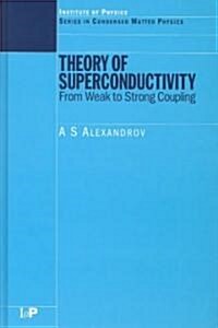 Theory of Superconductivity : From Weak to Strong Coupling (Hardcover)