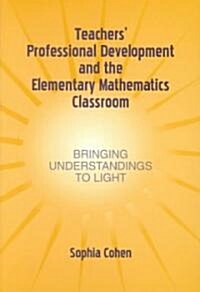 Teachers Professional Development and the Elementary Mathematics Classroom (Paperback)