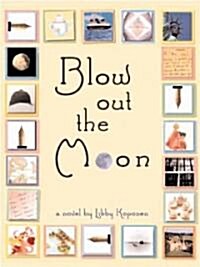 Blow Out the Moon (School & Library)