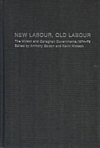 New Labour, Old Labour : The Wilson and Callaghan Governments 1974-1979 (Hardcover)