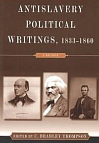 Anti-Slavery Political Writings, 1833-1860 : A Reader (Paperback)