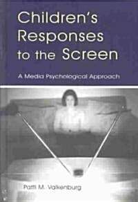 Childrens Responses to the Screen: A Media Psychological Approach (Hardcover)