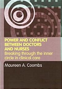 Power and Conflict Between Doctors and Nurses : Breaking Through the Inner Circle in Clinical Care (Paperback)