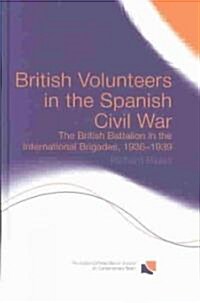 British Volunteers in the Spanish Civil War : The British Battalion in the International Brigades, 1936-1939 (Hardcover)