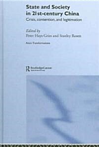 State and Society in 21st Century China : Crisis, Contention and Legitimation (Hardcover)
