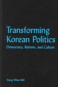 Transforming Korean Politics : Democracy, Reform, and Culture (Hardcover)