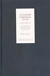 An English Chronicle 1377-1461: A New Edition : Aberystwyth, National Library of Wales MS 21608, and Oxford, Bodleian Library MS Lyell 34 (Hardcover)