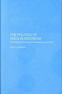 The Politics of Ngos in Indonesia : Developing Democracy and Managing a Movement (Hardcover, annotated ed)