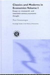 Classics and Moderns in Economics Volume I : Essays on Nineteenth and Twentieth Century Economic Thought (Hardcover)