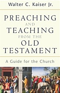 Preaching and Teaching from the Old Testament: A Guide for the Church (Paperback)