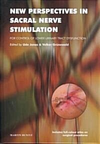 New Perspectives in Sacral Nerve Stimulation : For Control of Lower Urinary Tract Dysfunction (Hardcover)