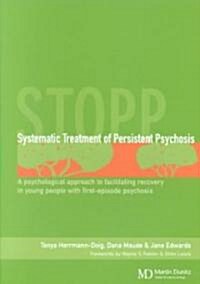 Systematic Treatment of Persistent Psychosis (STOPP) : A Psychological Approach to Facilitating Recovery in Young People with First-Episode Psychosis (Paperback)