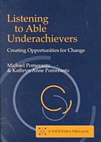 Listening to Able Underachievers : Creating Opportunities for Change (Paperback)