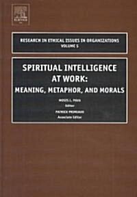Spiritual Intelligence at Work: Meaning, Metaphor, and Morals (Hardcover)