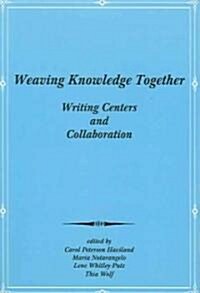 Weaving Knowledge Together: Writing Centers and Collaboration (Paperback)