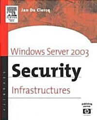 Windows Server 2003 Security Infrastructures : Core Security Features (Paperback)