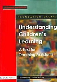 Understanding Childrens Learning : A Text for Teaching Assistants (Paperback)