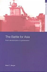 The Battle for Asia : From Decolonization to Globalization (Paperback)