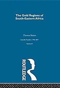 Gold Region:Sci Tra 1791-1877 : The Gold Regions of South-Eastern Africa Thomas Baines (Hardcover)