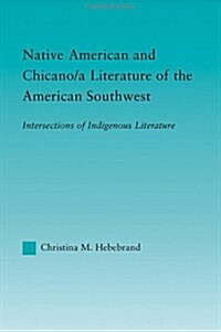 Native American and Chicano/A Literature of the American Southwest : Intersections of Indigenous Literatures (Hardcover)