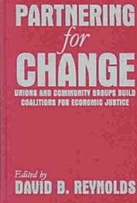 Partnering for Change : Unions and Community Groups Build Coalitions for Economic Justice (Hardcover)