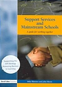 Support Services and Mainstream Schools : A Guide for Working Together (Paperback)